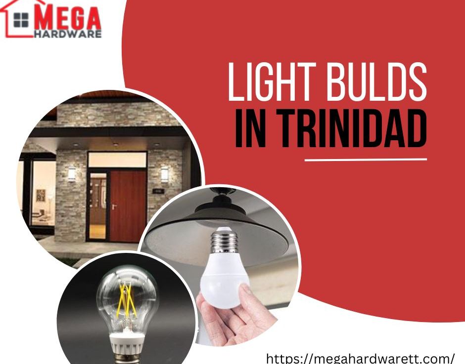 How to Illuminate Your World: Choosing the Right Light Bulds in Trinidad with Mega Hardware